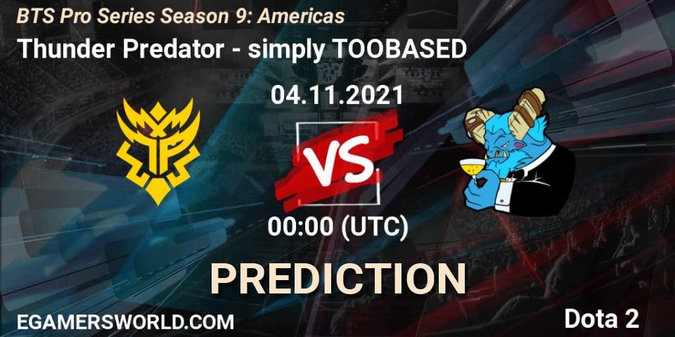 Prognoza Thunder Predator - simply TOOBASED. 04.11.2021 at 03:00, Dota 2, BTS Pro Series Season 9: Americas