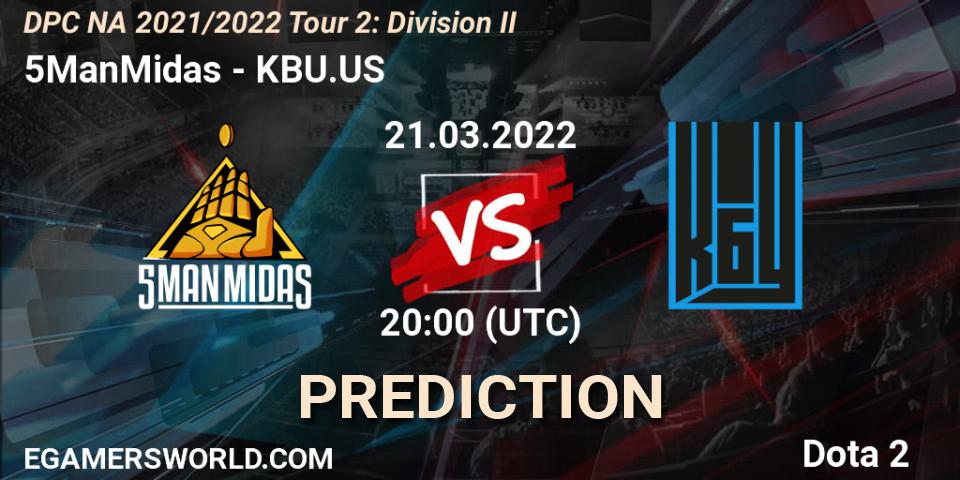 Prognoza 5ManMidas - KBU.US. 21.03.2022 at 19:55, Dota 2, DP 2021/2022 Tour 2: NA Division II (Lower) - ESL One Spring 2022