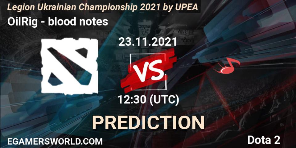 Prognoza OilRig - blood notes. 21.11.2021 at 13:44, Dota 2, Legion Ukrainian Championship 2021 by UPEA