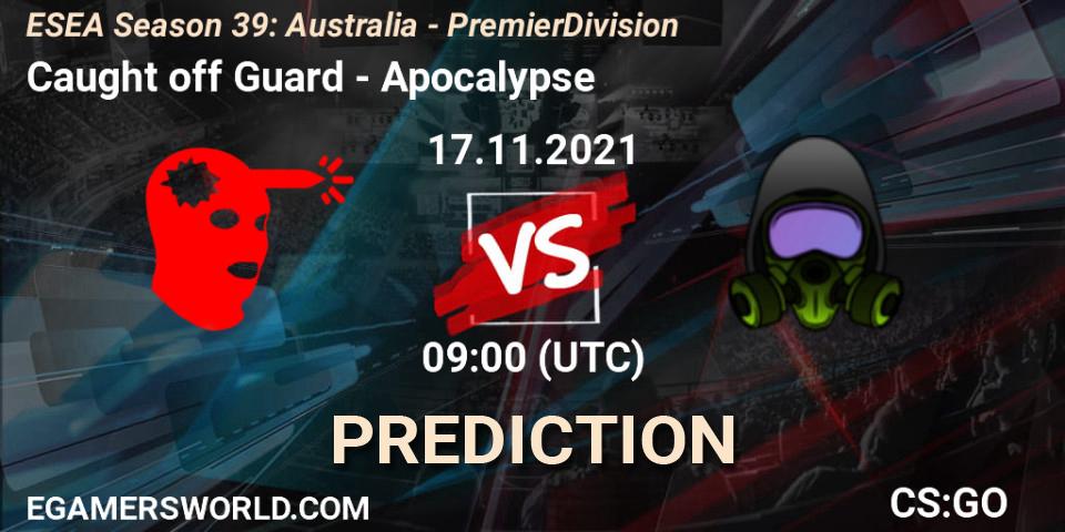 Prognoza Caught off Guard - Apocalypse. 17.11.2021 at 09:05, Counter-Strike (CS2), ESEA Season 39: Australia - Premier Division