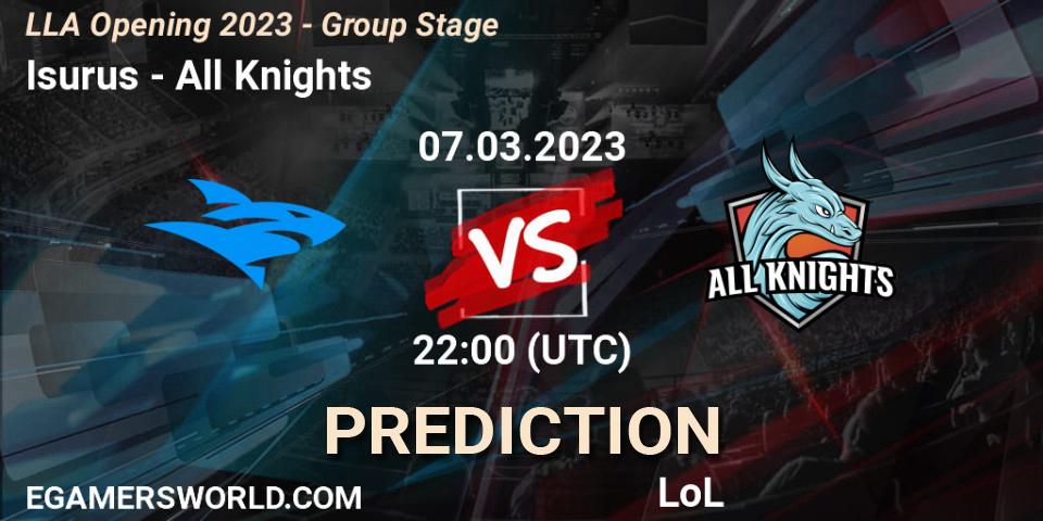 Prognoza Isurus - All Knights. 07.03.2023 at 22:00, LoL, LLA Opening 2023 - Group Stage
