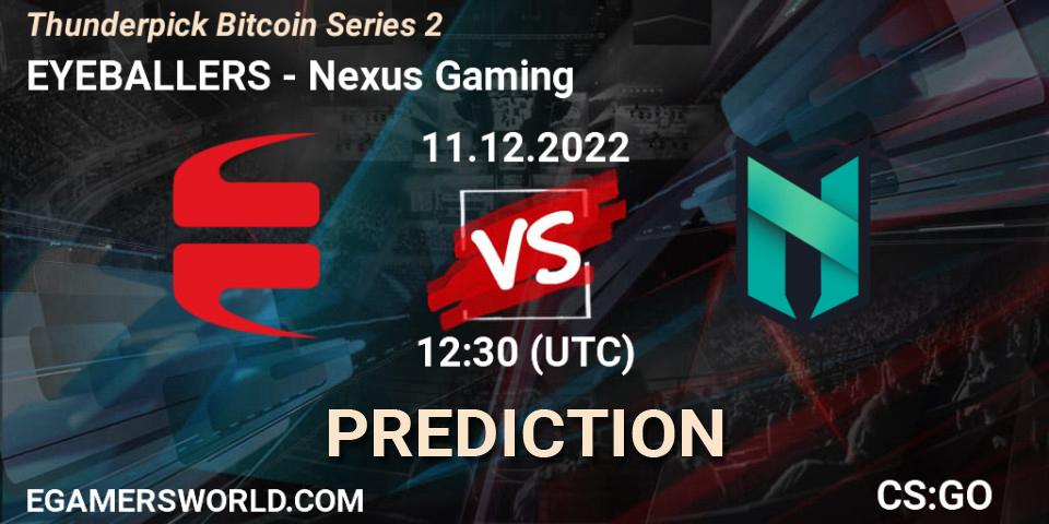 Prognoza EYEBALLERS - Nexus Gaming. 11.12.2022 at 12:30, Counter-Strike (CS2), Thunderpick Bitcoin Series 2