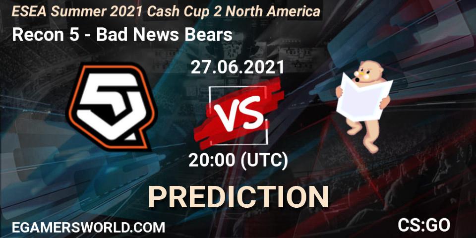 Prognoza Recon 5 - Bad News Bears. 27.06.2021 at 20:00, Counter-Strike (CS2), ESEA Cash Cup: North America - Summer 2021 #2