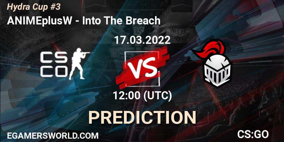 Prognoza ANIMEplusW - Into The Breach. 17.03.2022 at 12:00, Counter-Strike (CS2), Hydra Cup #3