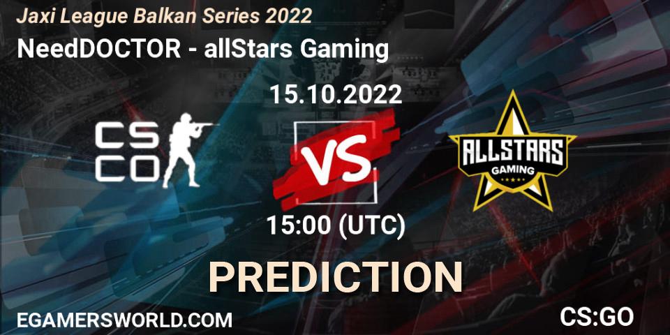Prognoza NeedDOCTOR - allStars Gaming. 15.10.2022 at 14:00, Counter-Strike (CS2), Jaxi League Balkan Series