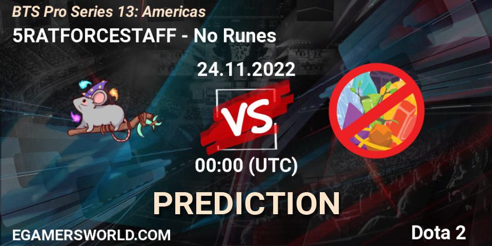 Prognoza 5RATFORCESTAFF - No Runes. 24.11.2022 at 00:08, Dota 2, BTS Pro Series 13: Americas