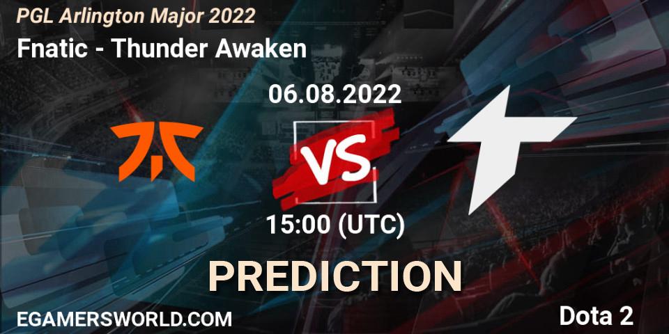 Prognoza Fnatic - Thunder Awaken. 06.08.2022 at 14:59, Dota 2, PGL Arlington Major 2022 - Group Stage