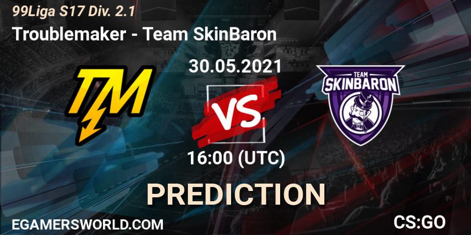 Prognoza Troublemaker - Team SkinBaron. 30.05.2021 at 16:00, Counter-Strike (CS2), 99Liga S17 Div. 2.1