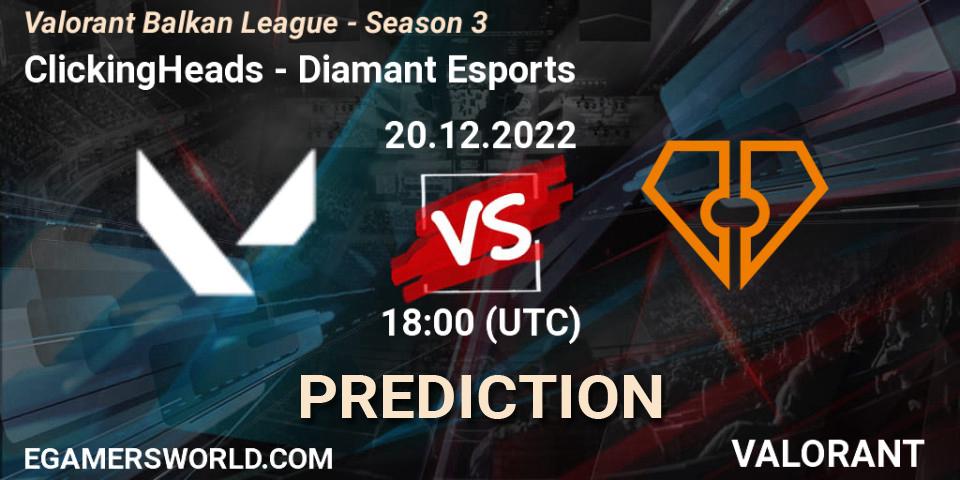 Prognoza ClickingHeads - Diamant Esports. 20.12.2022 at 18:00, VALORANT, Valorant Balkan League - Season 3