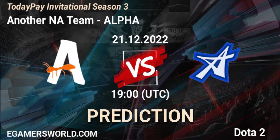Prognoza Another NA Team - ALPHA. 21.12.2022 at 19:24, Dota 2, TodayPay Invitational Season 3