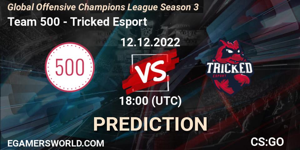 Prognoza Team 500 - Tricked Esport. 12.12.2022 at 18:00, Counter-Strike (CS2), Global Offensive Champions League Season 3