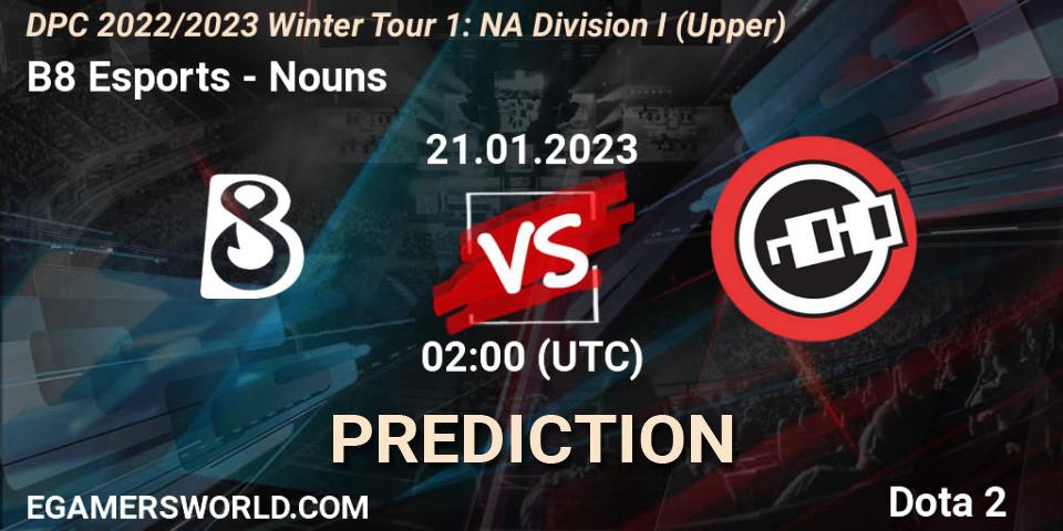 Prognoza B8 Esports - Nouns. 21.01.2023 at 01:56, Dota 2, DPC 2022/2023 Winter Tour 1: NA Division I (Upper)