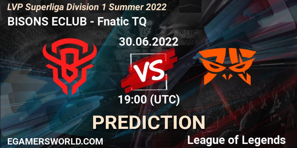 Prognoza BISONS ECLUB - Fnatic TQ. 30.06.2022 at 19:00, LoL, LVP Superliga Division 1 Summer 2022