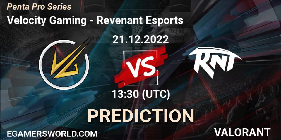 Prognoza Velocity Gaming - Revenant Esports. 21.12.2022 at 13:30, VALORANT, Penta Pro Series