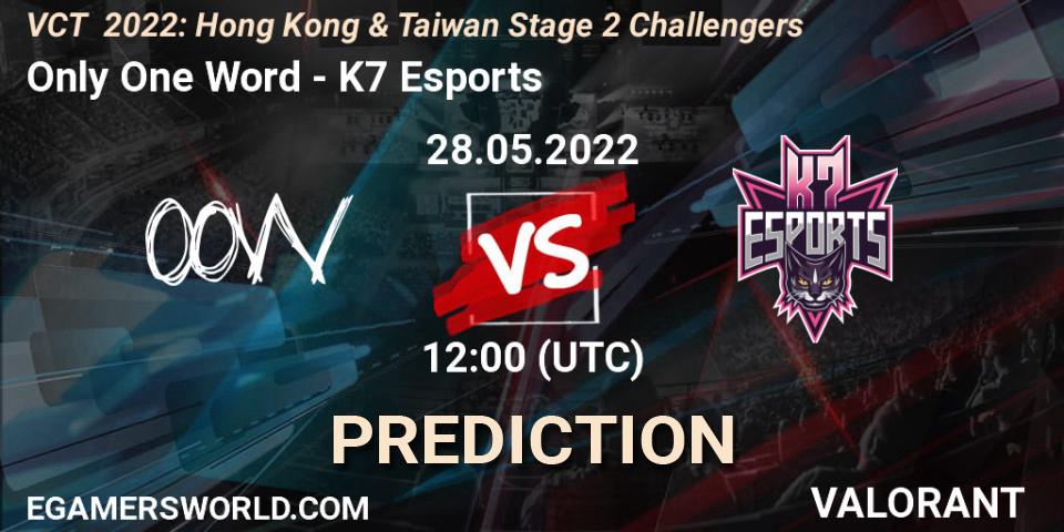 Prognoza Only One Word - K7 Esports. 28.05.2022 at 13:25, VALORANT, VCT 2022: Hong Kong & Taiwan Stage 2 Challengers