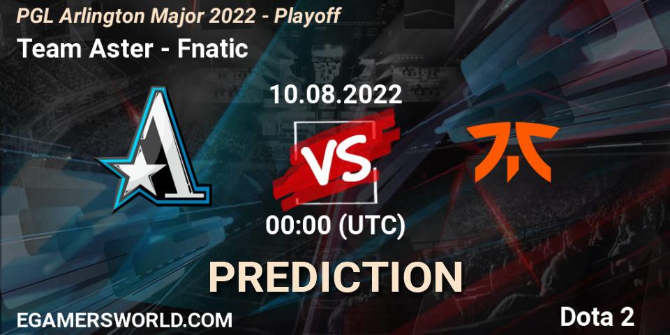 Prognoza Team Aster - Fnatic. 10.08.2022 at 02:04, Dota 2, PGL Arlington Major 2022 - Playoff