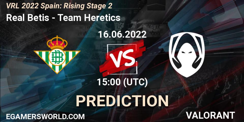 Prognoza Real Betis - Team Heretics. 16.06.2022 at 15:00, VALORANT, VRL 2022 Spain: Rising Stage 2