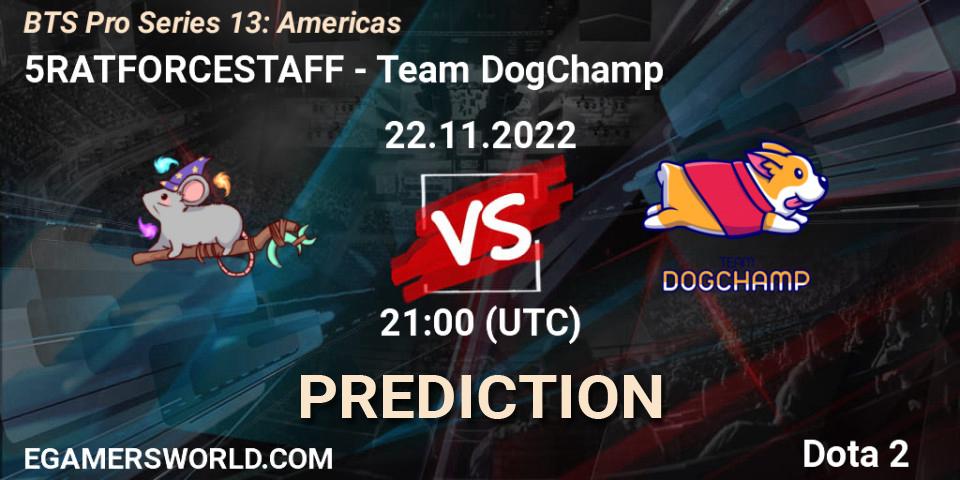 Prognoza 5RATFORCESTAFF - Team DogChamp. 22.11.22, Dota 2, BTS Pro Series 13: Americas