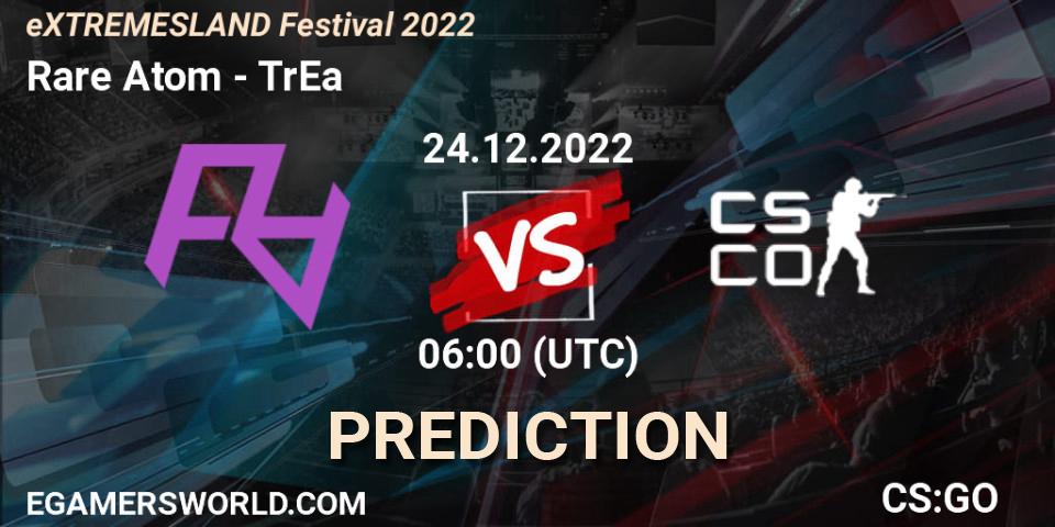 Prognoza Rare Atom - TrEa. 24.12.2022 at 05:05, Counter-Strike (CS2), eXTREMESLAND Festival 2022