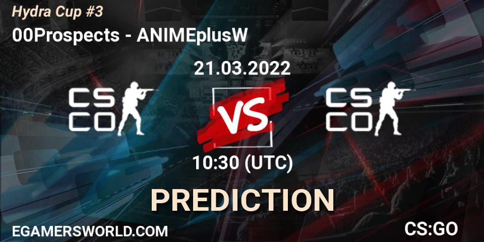 Prognoza 00Prospects - ANIMEplusW. 21.03.2022 at 10:30, Counter-Strike (CS2), Hydra Cup #3