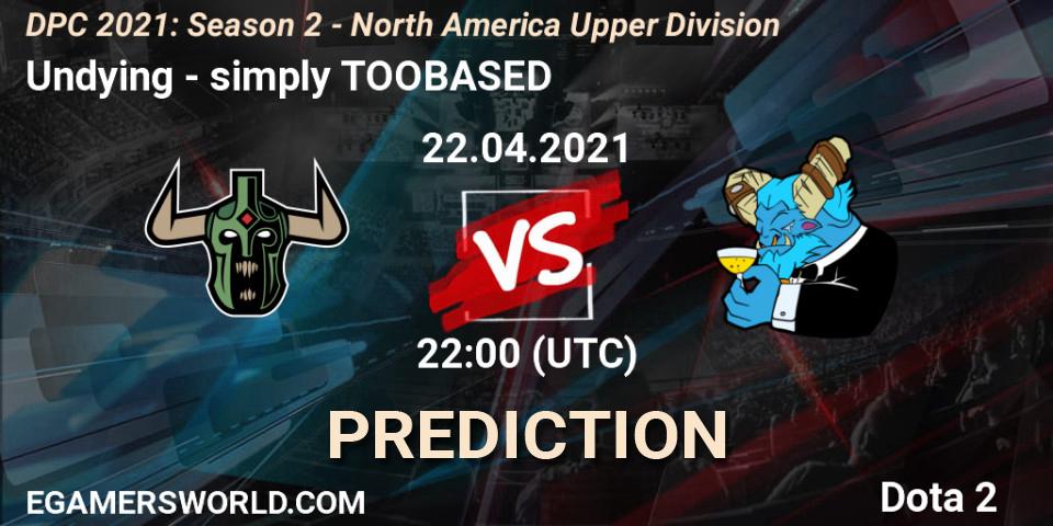 Prognoza Undying - simply TOOBASED. 22.04.2021 at 22:00, Dota 2, DPC 2021: Season 2 - North America Upper Division 