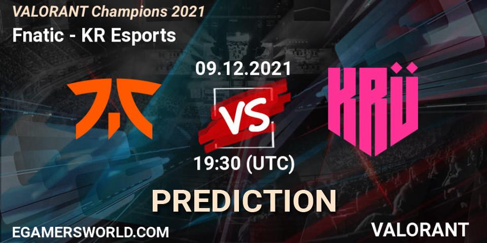 Prognoza Fnatic - KRÜ Esports. 09.12.2021 at 20:45, VALORANT, VALORANT Champions 2021