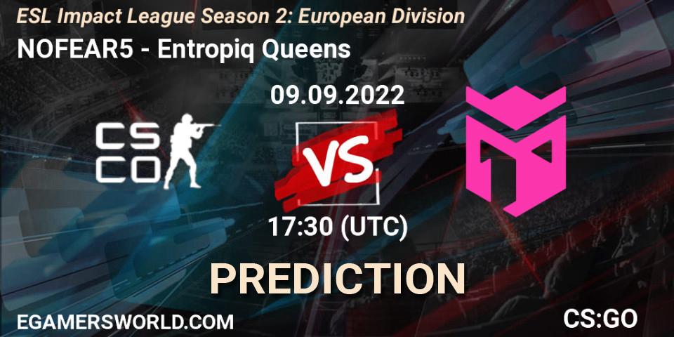 Prognoza NOFEAR5 - Entropiq Queens. 09.09.22, CS2 (CS:GO), ESL Impact League Season 2: European Division