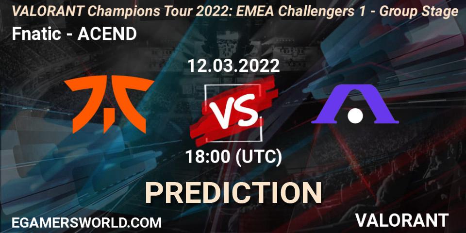 Prognoza Fnatic - ACEND. 12.03.2022 at 17:15, VALORANT, VCT 2022: EMEA Challengers 1 - Group Stage