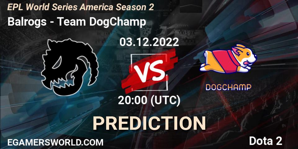 Prognoza Balrogs - Team DogChamp. 03.12.22, Dota 2, EPL World Series America Season 2