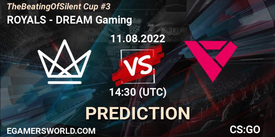Prognoza ROYALS - DREAM Gaming. 11.08.2022 at 14:30, Counter-Strike (CS2), TheBeatingOfSilent Cup #3
