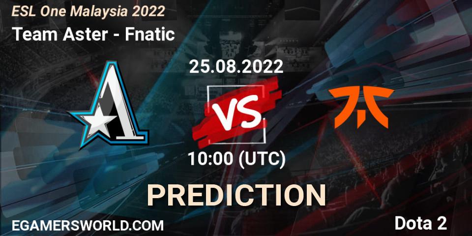 Prognoza Team Aster - Fnatic. 25.08.22, Dota 2, ESL One Malaysia 2022