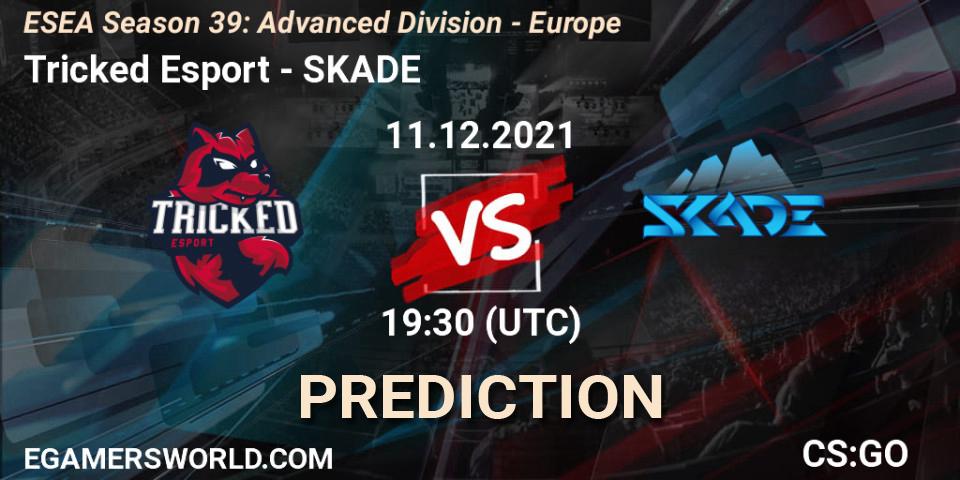 Prognoza Tricked Esport - SKADE. 11.12.2021 at 17:40, Counter-Strike (CS2), ESEA Season 39: Advanced Division - Europe