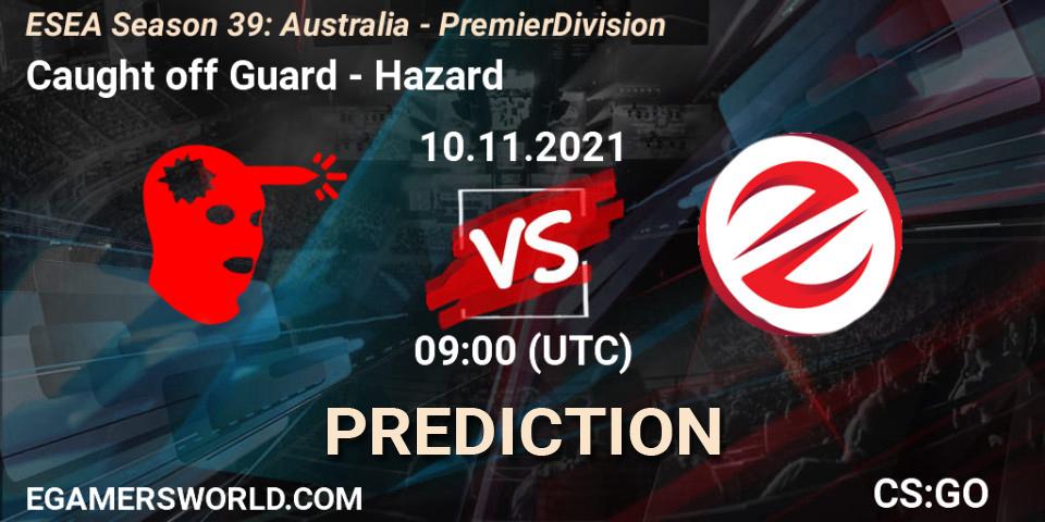 Prognoza Caught off Guard - Hazard. 10.11.2021 at 09:00, Counter-Strike (CS2), ESEA Season 39: Australia - Premier Division