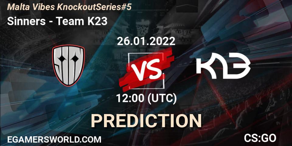 Prognoza Sinners - Team K23. 26.01.2022 at 15:25, Counter-Strike (CS2), Malta Vibes Knockout Series #5