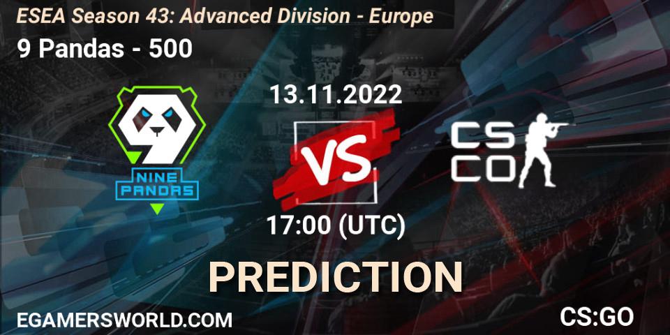 Prognoza 9 Pandas - 500. 13.11.2022 at 17:00, Counter-Strike (CS2), ESEA Season 43: Advanced Division - Europe