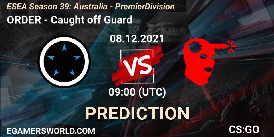 Prognoza ORDER - Caught off Guard. 08.12.2021 at 09:00, Counter-Strike (CS2), ESEA Season 39: Australia - Premier Division