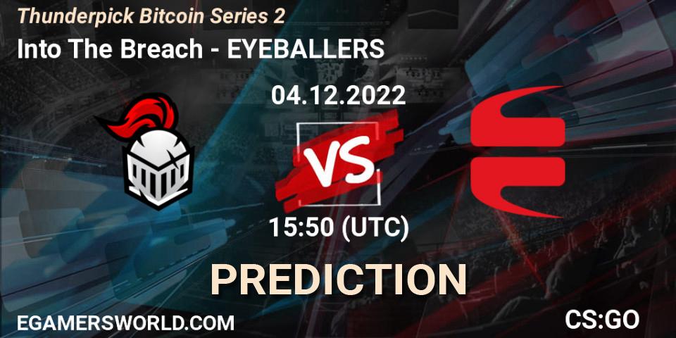 Prognoza Into The Breach - EYEBALLERS. 04.12.2022 at 15:50, Counter-Strike (CS2), Thunderpick Bitcoin Series 2