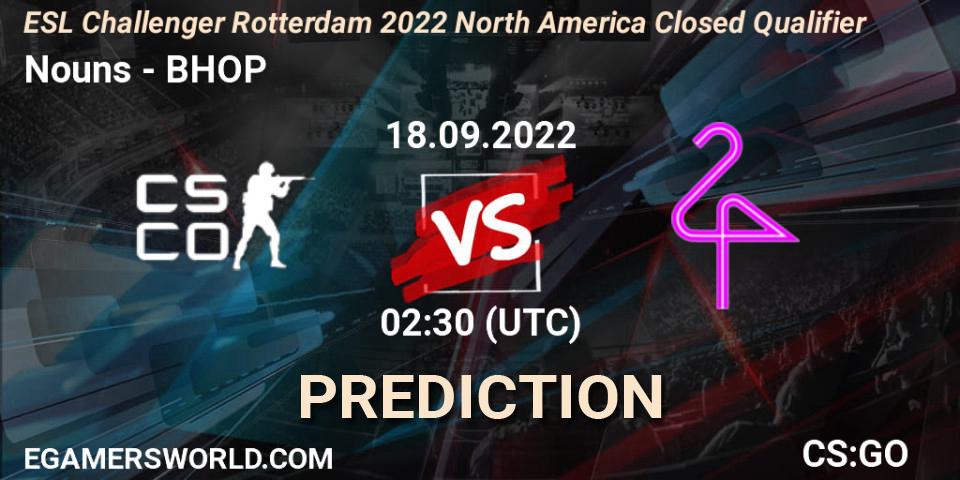 Prognoza Nouns - BHOP. 18.09.2022 at 02:30, Counter-Strike (CS2), ESL Challenger Rotterdam 2022 North America Closed Qualifier