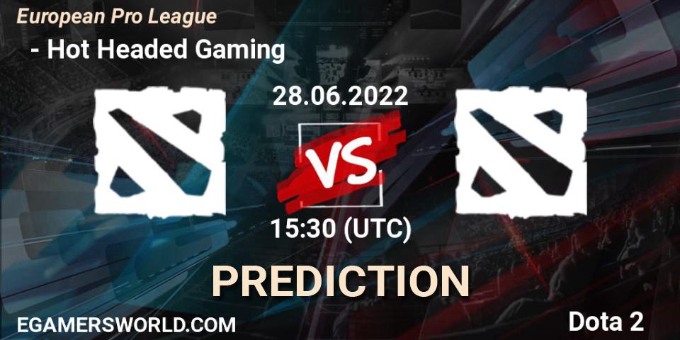 Prognoza ФЕРЗИ - Hot Headed Gaming. 28.06.2022 at 15:42, Dota 2, European Pro League