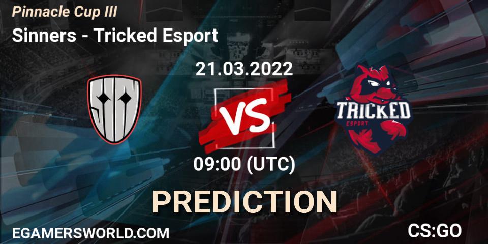 Prognoza Sinners - Tricked Esport. 21.03.2022 at 09:00, Counter-Strike (CS2), Pinnacle Cup #3