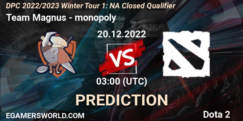 Prognoza Team Magnus - monopoly. 20.12.2022 at 03:00, Dota 2, DPC 2022/2023 Winter Tour 1: NA Closed Qualifier
