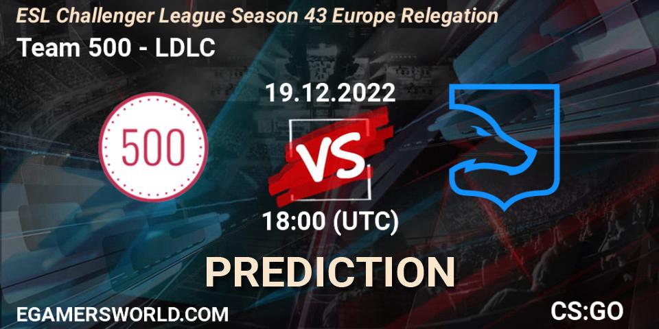 Prognoza Team 500 - LDLC. 19.12.2022 at 18:05, Counter-Strike (CS2), ESL Challenger League Season 43 Europe Relegation