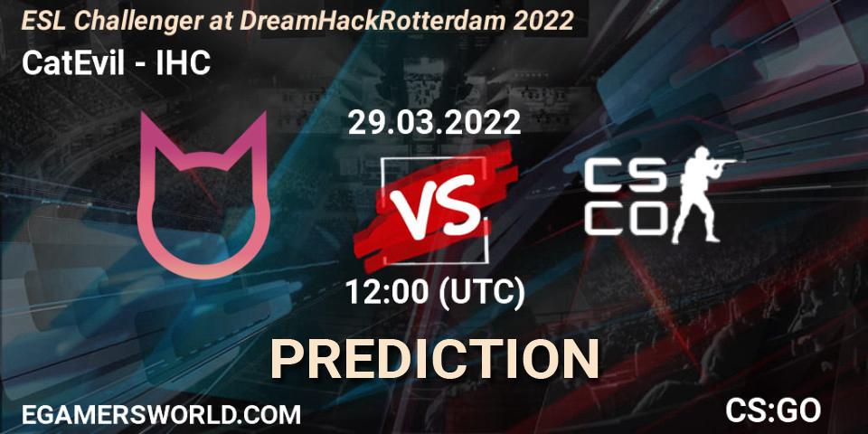 Prognoza CatEvil - IHC. 29.03.2022 at 12:00, Counter-Strike (CS2), ESL Challenger at DreamHack Rotterdam 2022