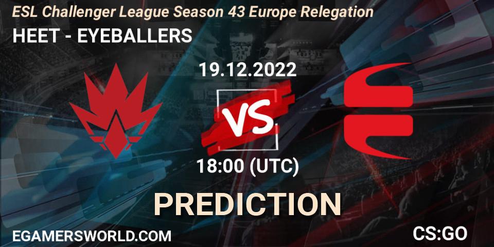 Prognoza HEET - EYEBALLERS. 19.12.2022 at 15:00, Counter-Strike (CS2), ESL Challenger League Season 43 Europe Relegation