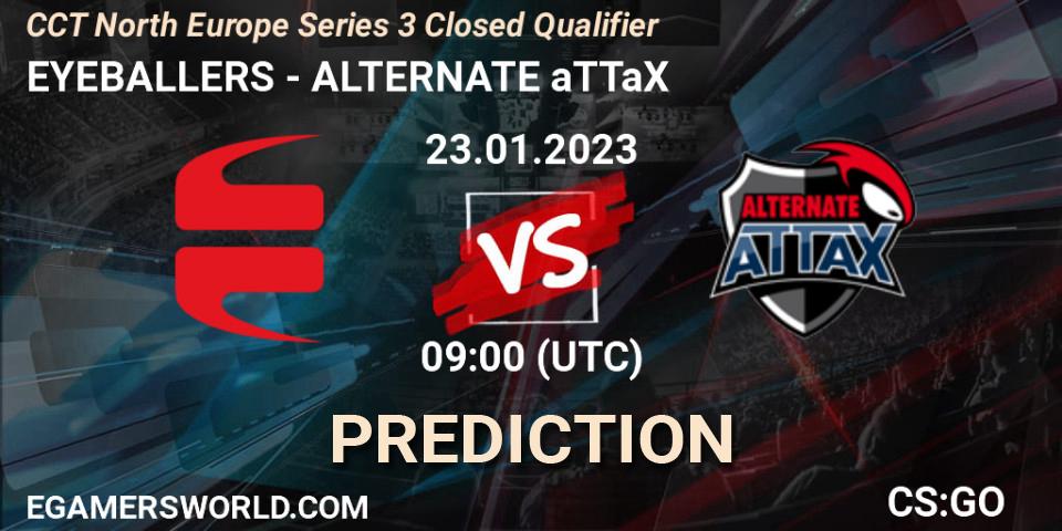 Prognoza EYEBALLERS - ALTERNATE aTTaX. 23.01.2023 at 09:00, Counter-Strike (CS2), CCT North Europe Series 3 Closed Qualifier