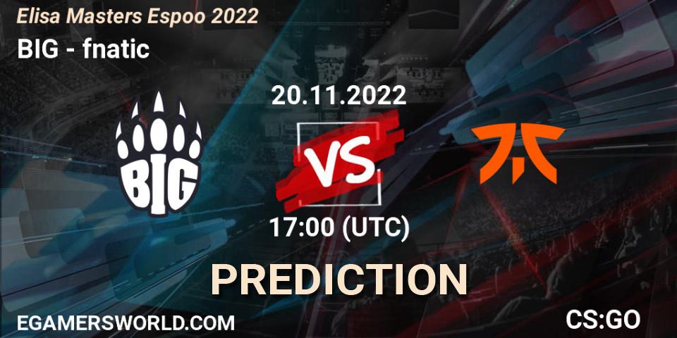 Prognoza BIG - fnatic. 20.11.22, CS2 (CS:GO), Elisa Masters Espoo 2022