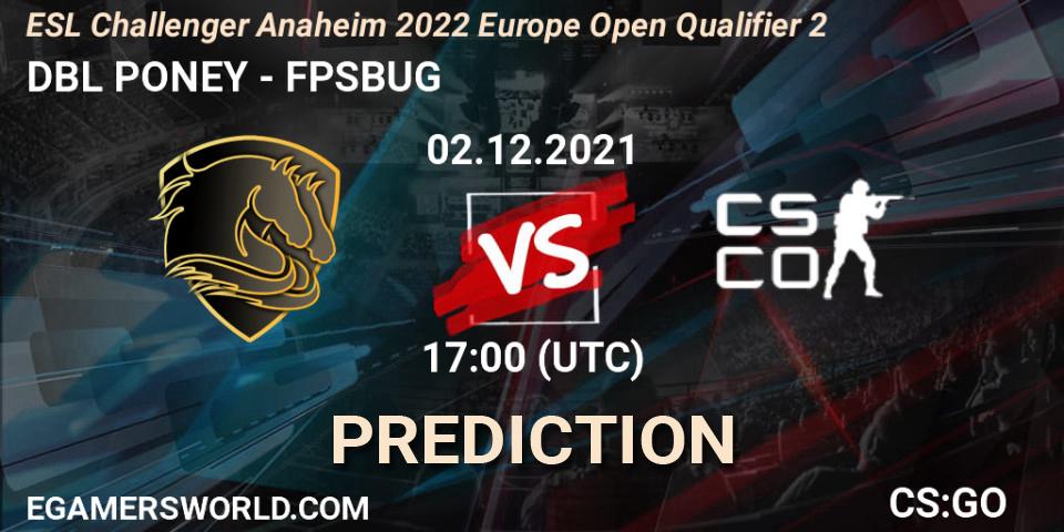 Prognoza DBL PONEY - FPSBUG. 02.12.2021 at 17:00, Counter-Strike (CS2), ESL Challenger Anaheim 2022 Europe Open Qualifier 2