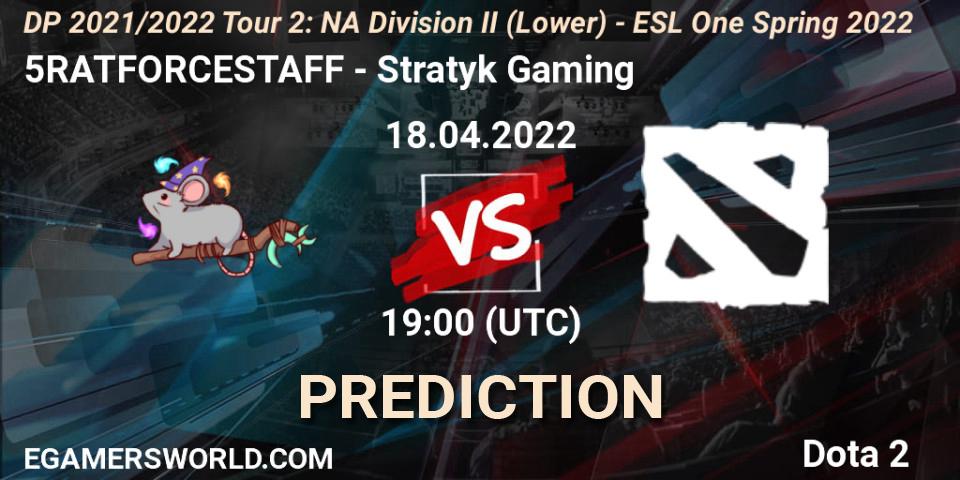Prognoza 5RATFORCESTAFF - Stratyk Gaming. 18.04.2022 at 19:00, Dota 2, DP 2021/2022 Tour 2: NA Division II (Lower) - ESL One Spring 2022