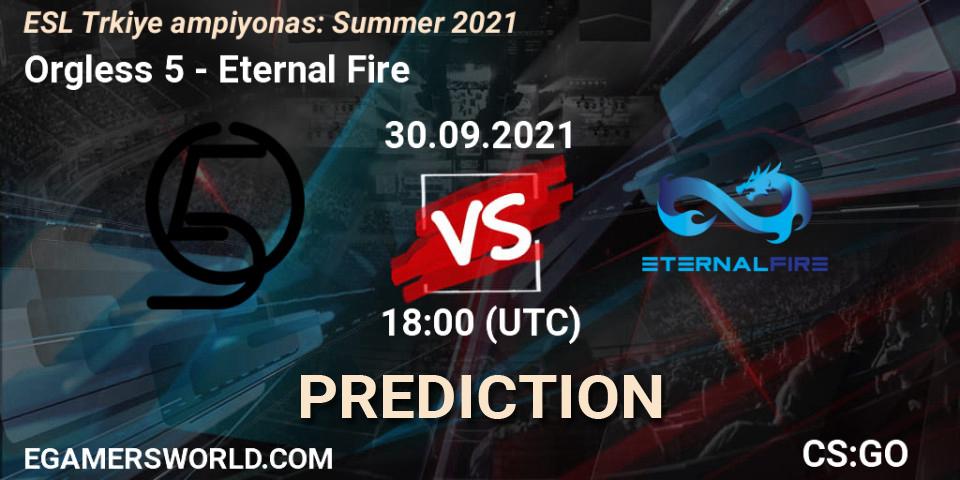 Prognoza Orgless 5 - Eternal Fire. 30.09.2021 at 18:00, Counter-Strike (CS2), ESL Türkiye Şampiyonası: Summer 2021