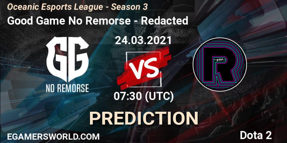 Prognoza Good Game No Remorse - Redacted. 24.03.2021 at 07:35, Dota 2, Oceanic Esports League - Season 3